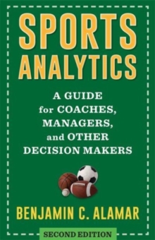 Sports Analytics : A Guide for Coaches, Managers, and Other Decision Makers