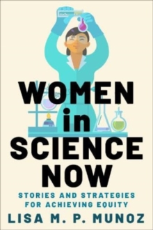 Women In Science Now : Stories And Strategies For Achieving Equity