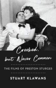 Crooked, but Never Common : The Films of Preston Sturges