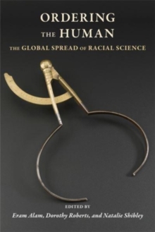 Ordering the Human : The Global Spread of Racial Science