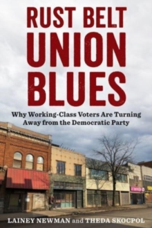 Rust Belt Union Blues : Why Working-Class Voters Are Turning Away from the Democratic Party