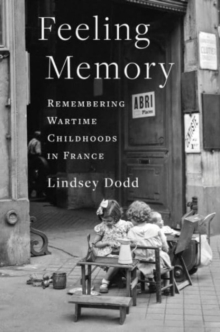 Feeling Memory : Remembering Wartime Childhoods in France