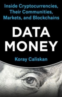 Data Money : Inside Cryptocurrencies, Their Communities, Markets, and Blockchains