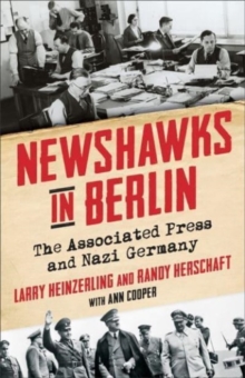 Newshawks in Berlin : The Associated Press and Nazi Germany