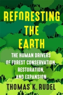 Reforesting the Earth : The Human Drivers of Forest Conservation, Restoration, and Expansion