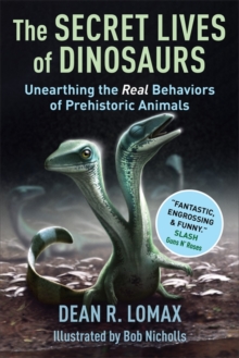 Columbia University Press The Secret Lives Of Dinosaurs , Unearthing The Real Behaviors Of Prehistoric Animals