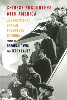 Chinese Encounters with America : Journeys That Shaped the Future of China
