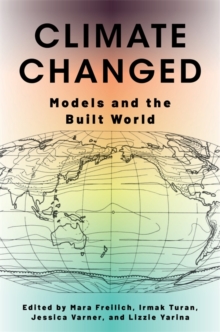 Climate Changed : Models and the Built World
