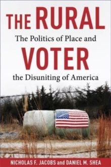 The Rural Voter : The Politics of Place and the Disuniting of America