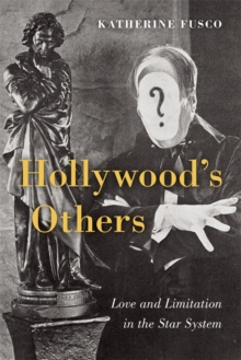 Hollywood's Others : Love and Limitation in the Star System