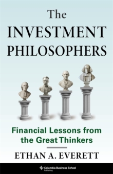The Investment Philosophers : Financial Lessons from the Great Thinkers