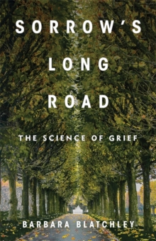 Sorrow's Long Road : The Science of Grief