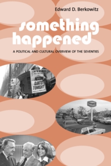 Something Happened : A Political and Cultural Overview of the Seventies