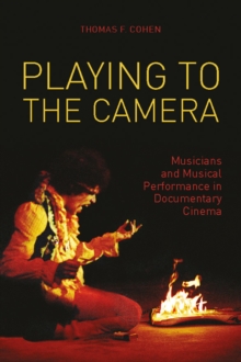 Playing to the Camera : Musicians and Musical Performance in Documentary Cinema