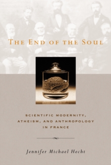 The End of the Soul : Scientific Modernity, Atheism, and Anthropology in France