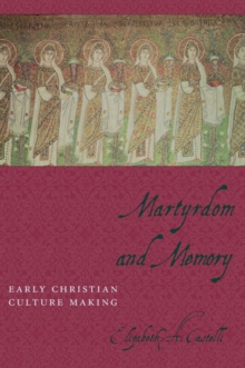 Martyrdom and Memory : Early Christian Culture Making