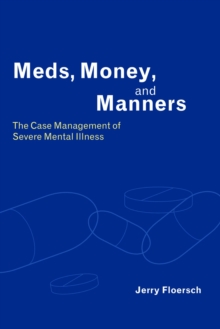 Meds, Money, and Manners : The Case Management of Severe Mental Illness