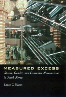 Measured Excess : Status, Gender, and Consumer Nationalism in South Korea