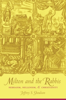 Milton and the Rabbis : Hebraism, Hellenism, and Christianity