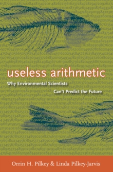 Useless Arithmetic : Why Environmental Scientists Can't Predict the Future