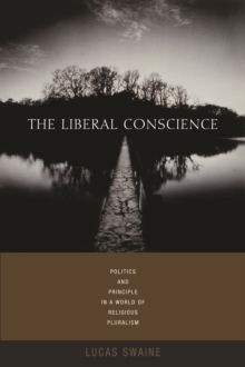 The Liberal Conscience : Politics and Principle in a World of Religious Pluralism