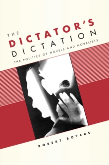 The Dictator's Dictation : The Politics of Novels and Novelists