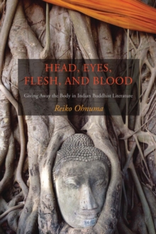 Head, Eyes, Flesh, Blood : Giving Away the Body in Indian Buddhist Literature