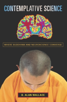 Contemplative Science : Where Buddhism and Neuroscience Converge