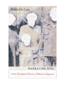 Narrating Evil : A Postmetaphysical Theory of Reflective Judgment