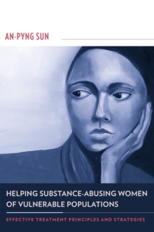 Helping Substance-Abusing Women of Vulnerable Populations : Effective Treatment Principles and Strategies