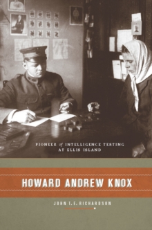 Howard Andrew Knox : Pioneer of Intelligence Testing at Ellis Island