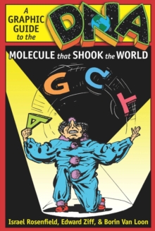 DNA : A Graphic Guide to the Molecule that Shook the World