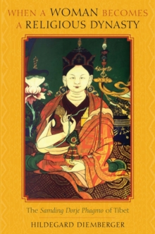 When a Woman Becomes a Religious Dynasty : The Samding Dorje Phagmo of Tibet