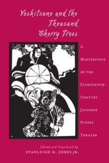 Yoshitsune and the Thousand Cherry Trees : A Masterpiece of the Eighteenth-Century Japanese Puppet Theater