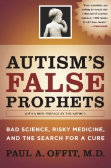 Autism's False Prophets : Bad Science, Risky Medicine, and the Search for a Cure