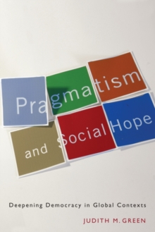 Pragmatism and Social Hope : Deepening Democracy in Global Contexts