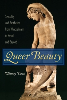 Queer Beauty : Sexuality and Aesthetics from Winckelmann to Freud and Beyond