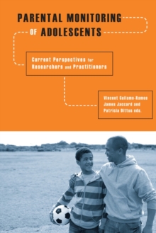 Parental Monitoring of Adolescents : Current Perspectives for Researchers and Practitioners