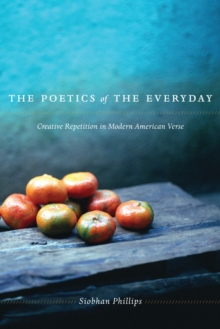 The Poetics of the Everyday : Creative Repetition in Modern American Verse