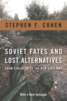 Soviet Fates and Lost Alternatives : From Stalinism to the New Cold War