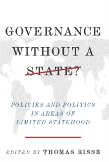 Governance Without a State? : Policies and Politics in Areas of Limited Statehood