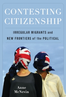 Contesting Citizenship : Irregular Migrants and New Frontiers of the Political