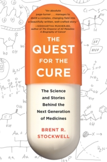 The Quest for the Cure : The Science and Stories Behind the Next Generation of Medicines