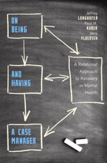 On Being and Having a Case Manager : A Relational Approach to Recovery in Mental Health