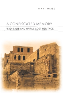 A Confiscated Memory : Wadi Salib and Haifa's Lost Heritage