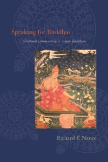 Speaking for Buddhas : Scriptural Commentary in Indian Buddhism