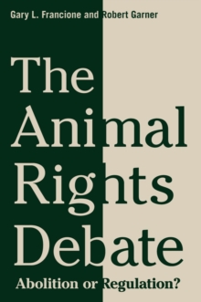 The Animal Rights Debate : Abolition or Regulation?