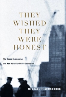 They Wished They Were Honest : The Knapp Commission and New York City Police Corruption