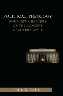 Political Theology : Four New Chapters on the Concept of Sovereignty