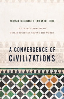 A Convergence of Civilizations : The Transformation of Muslim Societies Around the World